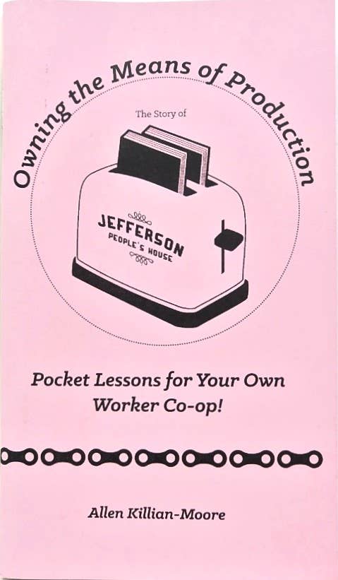 Owning the Means of Production: Your Own Worker Co-op (Zine)